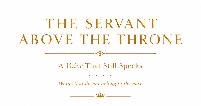The Servant Above The Throne — A Voice That Still Speaks
